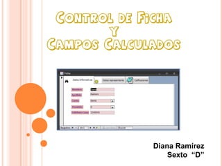 Control de FichayCampos Calculados Diana Ramírez Sexto  “D” 
