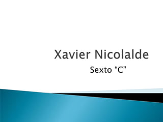 Xavier Nicolalde Sexto “C” 
