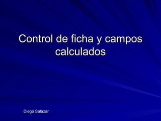 Control de ficha y campos calculados Diego Salazar 