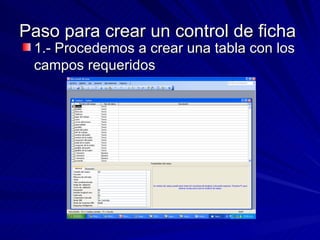 Paso para crear un control de ficha  1.- Procedemos a crear una tabla con los campos requeridos 