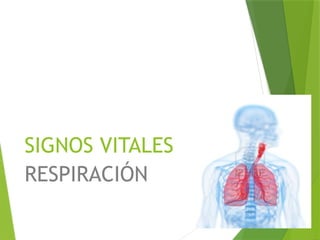 SIGNOS VITALES
RESPIRACIÓN
 
