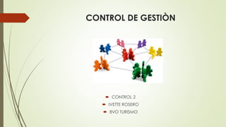 CONTROL DE GESTIÒN
 CONTROL 2
 IVETTE ROSERO
 8VO TURISMO
 