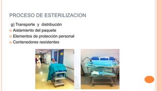PROCESO DE ESTERILIZACION
g) Transporte y distribución
 Aislamiento del paquete
 Elementos de protección personal
 Contenedores resistentes
 
