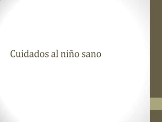 Cuidados al niño sano
 