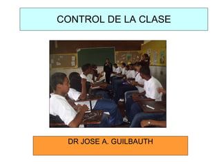 CONTROL DE LA CLASE DR JOSE A. GUILBAUTH 