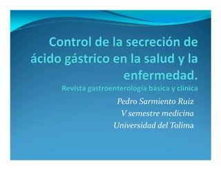 Pedro Sarmiento Ruiz
  V semestre medicina
Universidad del Tolima
 