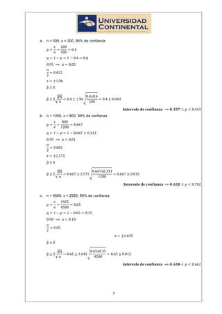 a. n = 500, x = 200, 95% de confianza




b. n = 1200, x = 800, 99% de confianza




c.   n = 4500, x = 2925, 90% de confianza




                                            7
 