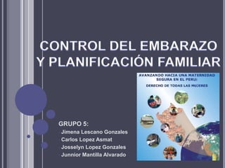 GRUPO 5:
• Jimena Lescano Gonzales
• Carlos Lopez Asmat
• Josselyn Lopez Gonzales
• Junnior Mantilla Alvarado
 
