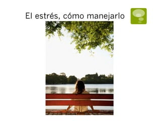 El estrés, cómo manejarlo
 