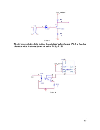 60
El microcontrolador debe indicar la polaridad seleccionada (P1.0) y los dos
disparos a los tiristores (pines de salida P1.1 y P1.2).
 