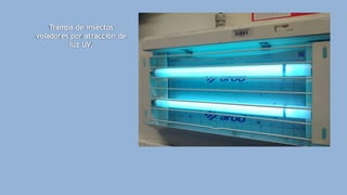 Trampa de insectos
voladores por atracción de
luz UV.
 