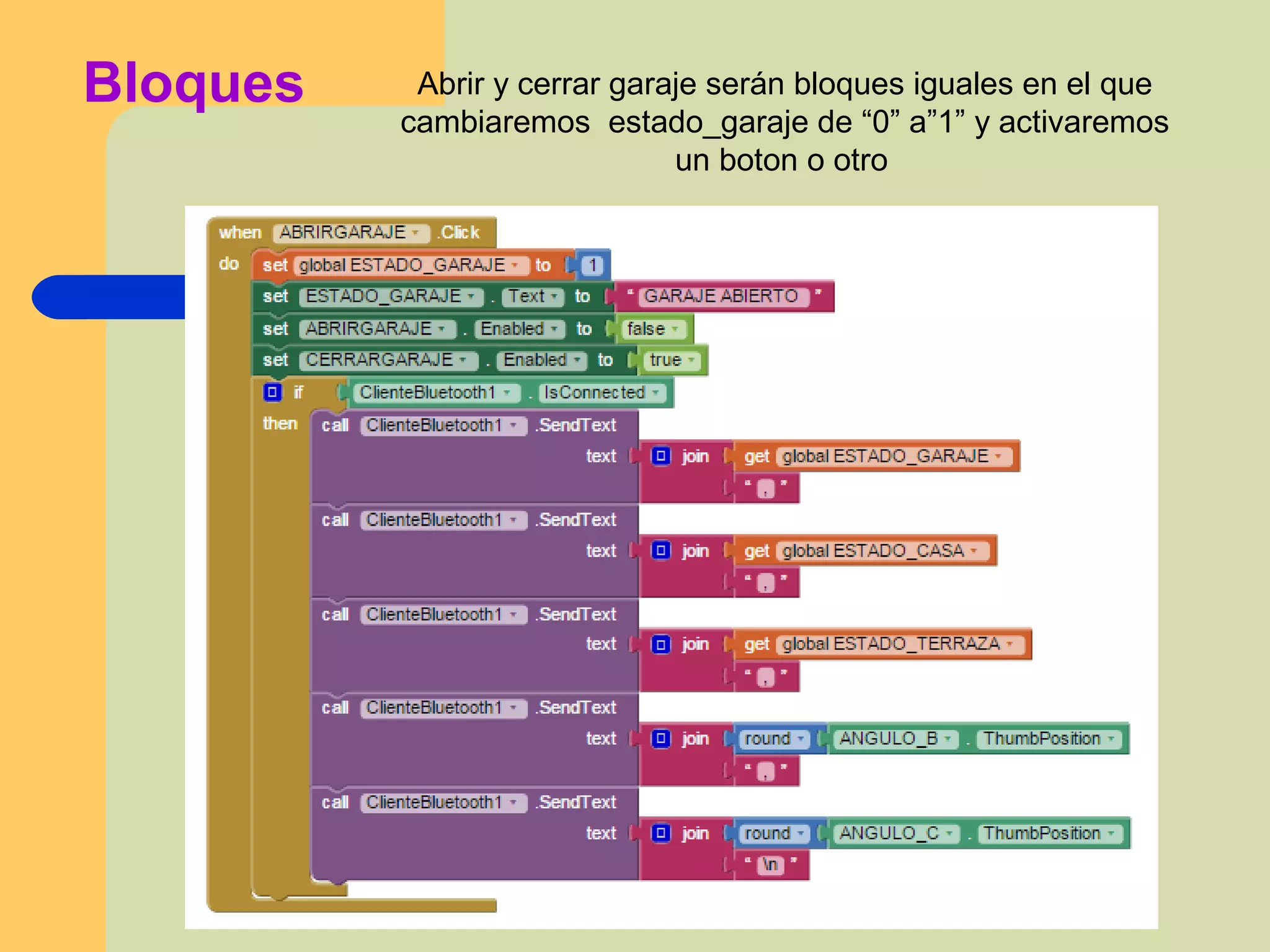 Bloques Abrir y cerrar garaje serán bloques iguales en el que
cambiaremos estado_garaje de “0” a”1” y activaremos
un boton o otro
 