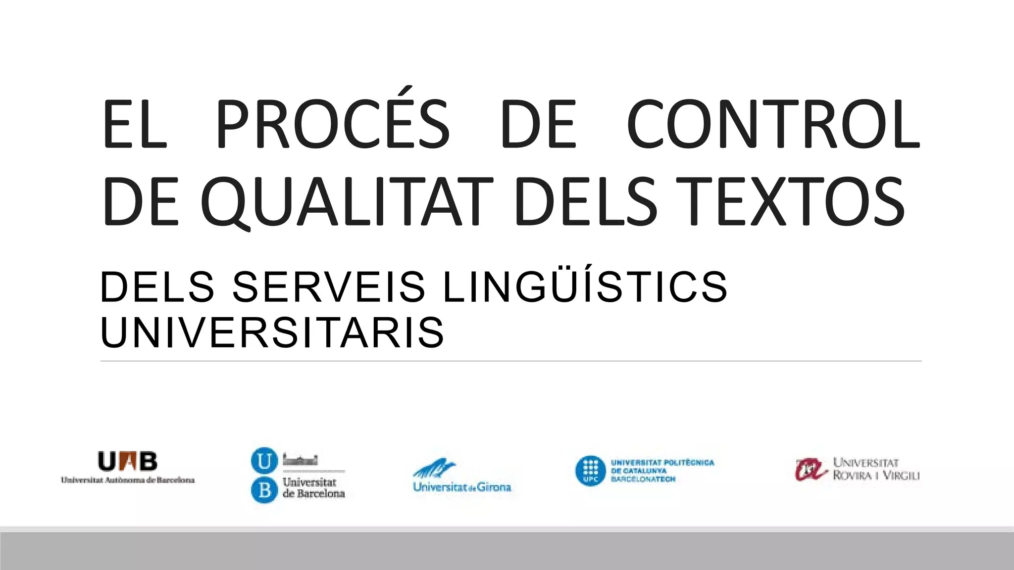 EL PROCÉS DE CONTROL
DE QUALITAT DELS TEXTOS
DELS SERVEIS LINGÜÍSTICS
UNIVERSITARIS
 
