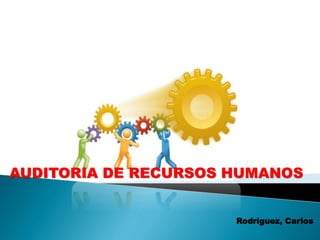 Rodríguez, Carlos
AUDITORIA DE RECURSOS HUMANOS
 