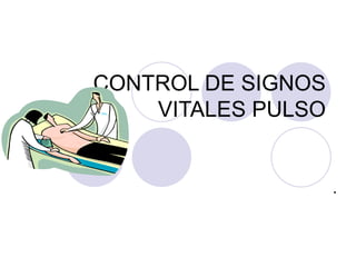 CONTROL DE SIGNOS VITALES PULSO . 