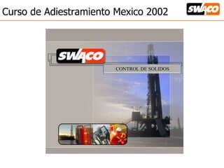 Curso de Adiestramiento Mexico 2002 CONTROL DE SOLIDOS 