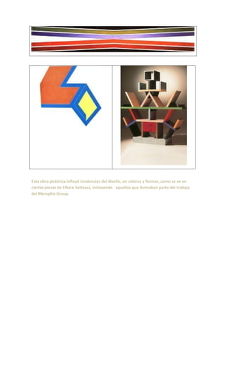 Esta obra pictórica influyó tendencias del diseño, en colores y formas, como se ve en
ciertas piezas de Ettore Sottsass, incluyendo aquellas que formaban parte del trabajo
del Memphis Group.
 