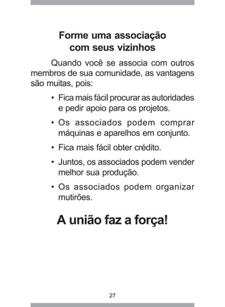 27
Forme uma associação
com seus vizinhos
Quando você se associa com outros
membros de sua comunidade, as vantagens
são mu...