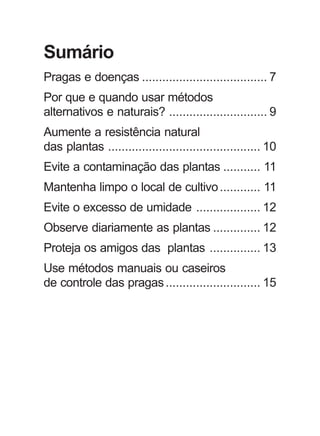 Sumário
Pragas e doenças ..................................... 7
Por que e quando usar métodos
alternativos e naturais? .....