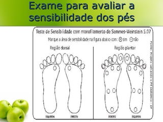 Exame para avaliar aExame para avaliar a
sensibilidade dos péssensibilidade dos pés
 