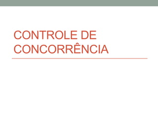 CONTROLE DE
CONCORRÊNCIA
 