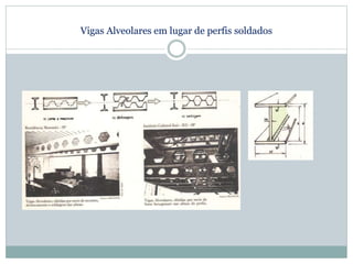 Vigas Alveolares em lugar de perfis soldados
 