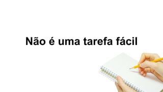 Não é uma tarefa fácil
 