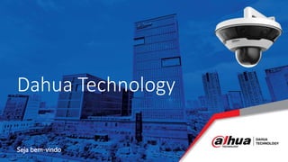 Seja bem-vindo
Dahua Technology
 