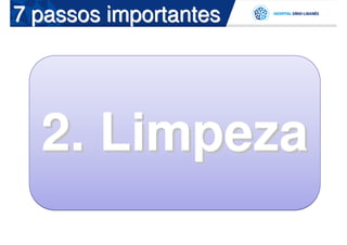 7 passos importantes




  2. Limpeza
 