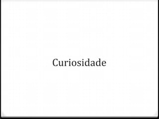 Curiosidade
 