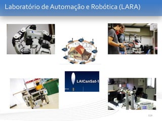 114
Laboratório de Automação e Robótica (LARA)
 