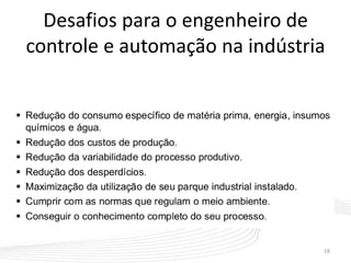Desafios para o engenheiro de
controle e automação na indústria
18
 