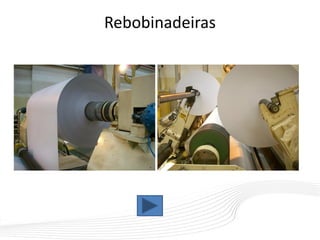 Rebobinadeiras
 