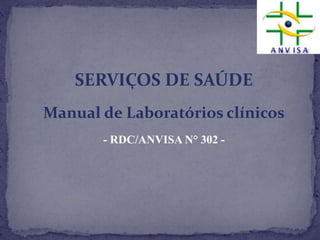 SERVIÇOS DE SAÚDEManual de Laboratórios clínicos- RDC/ANVISA N° 302 -