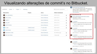 Visualizando alterações de commit’s no Bitbucket.
 