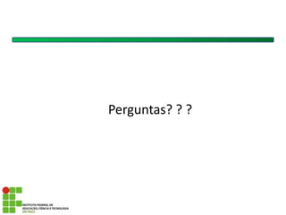 Perguntas? ? ?
 