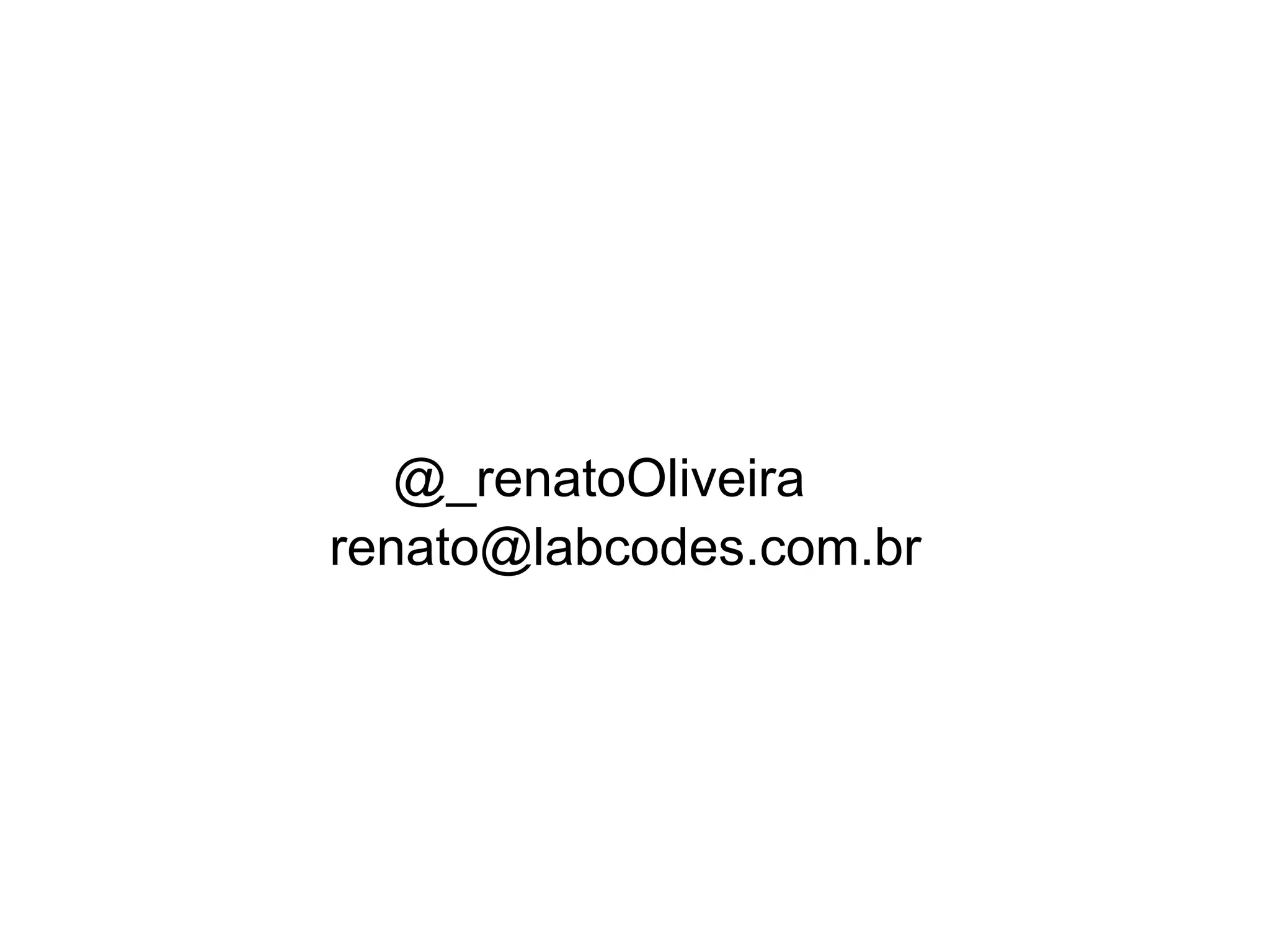 @_renatoOliveira
renato@labcodes.com.br
 