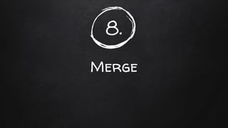 8.
Merge
 