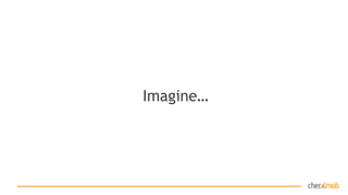 Imagine…
 