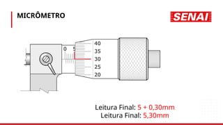 MICRÔMETRO
Leitura Final: 5 + 0,30mm
Leitura Final: 5,30mm
 