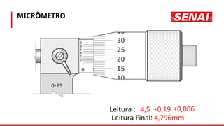 MICRÔMETRO
Leitura :
Leitura Final: 4,796mm
4,5 +0,19 +0,006
 