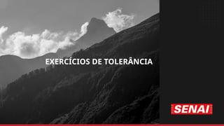 EXERCÍCIOS DE TOLERÂNCIA
 
