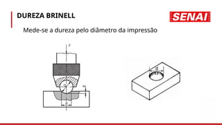 DUREZA BRINELL
• Mede-se a dureza pelo diâmetro da impressão
 