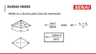 DUREZA VIKERS
• Mede-se a dureza pela área de impressão
 