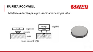 DUREZA ROCKWELL
• Mede-se a dureza pela profundidade de impressão
 