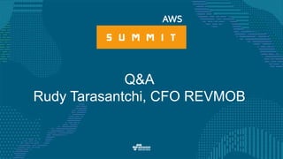 Q&A
Rudy Tarasantchi, CFO REVMOB
 