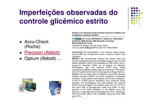 Imperfeições observadas do
controle glicêmico estrito

 Accu-Check
 (Roche)
 Precision (Abbott)
 Optium (Abbott) ...
 