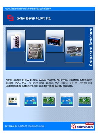 Manufacturers of PLC panels, SCADA systems, AC drives, industrial automation
panels, MCC, PCC & engineered panels. Our success lies in working and
understanding customer needs and delivering quality products.
 