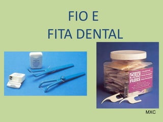 FIO E
FITA DENTAL
MXC
 