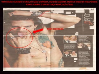 TOM CRUISE FAZENDO O SINAL DA MÃO CHIFRADA, UM DOS MAIORES ATORES E IDOLO DE HOLLYWOOD.
                       FONTE: JORNAL O DIA DE TERÇA-FEIRA, 03/07/2012




                                         MÃO CHIFRADA
 
